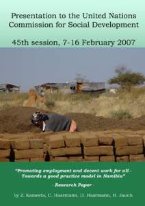 Presentation to the United Nations Commission for Social Development 45th session, 7-16 February 2007 “Promoting employment and decent work for all Towards a good practice model in Namibia” - Research Paper -