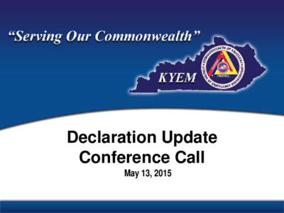 Declaration Update Conference Call May 13, 2015 February Severe Winter Storm DR-4216 Declaration Date: April 30, 2015