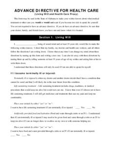 ADVANCE DIRECTIVE FOR HEALTH CARE (Living Will and Health Care Proxy) This form may be used in the State of Alabama to make your wishes known about what medical treatment or other care you would or would not want if you 