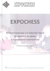 EXPOCHESS Feria en homenaje a la Selección Vasca de Ajedrez y de apoyo a su promoción internacional 27 al 30 de noviembre de 2014