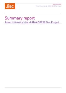 Summary report Aston University’s Jisc-ARMA ORCiD Pilot Project Summary report Aston University’s Jisc-ARMA ORCiD Pilot Project