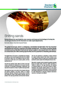 Shifting sands Rising demand for gas fueled by new sources and improved technology is forcing the oil and gas industry and its financiers to make rapid adjustments. Ben Arnott, Director, Oil and Gas Corporate Finance  Th