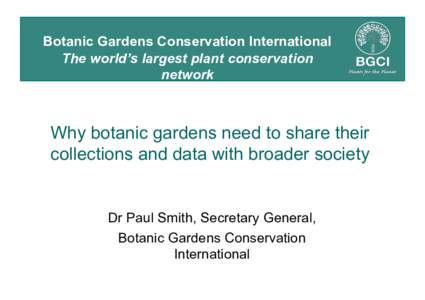 Botanic Gardens Conservation International The world’s largest plant conservation network Why botanic gardens need to share their collections and data with broader society