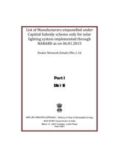 List of Manufacturers empanelled under Captital Subsidy scheme only for solar lighting system implemented through NABARD as onDealer Network Details SNo.1-16