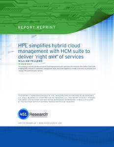 R E P O RT R E P R I N T  HPE simplifies hybrid cloud management with HCM suite to deliver ‘right mix’ of services W I L L IAM FELLOWS