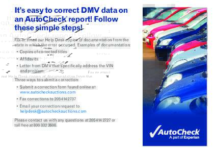 It’s easy to correct DMV data on an AutoCheck report! Follow these simple steps! ®  Fax or email our Help Desk copies of documentation from the