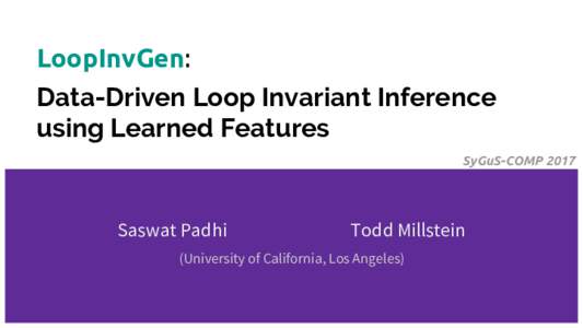 LoopInvGen: Data-Driven Loop Invariant Inference using Learned Features SyGuS-COMPSaswat Padhi