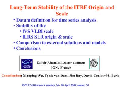 Long-Term Stability of the ITRF Origin and Scale • Datum definition for time series analysis • Stability of the • IVS VLBI scale • ILRS SLR origin & scale