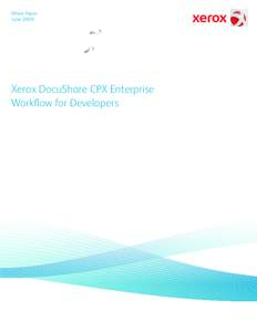 White Paper June 2009 Xerox DocuShare CPX Enterprise Workflow for Developers