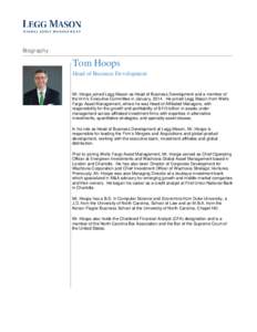 Biography  Tom Hoops Head of Business Development  Mr. Hoops joined Legg Mason as Head of Business Development and a member of