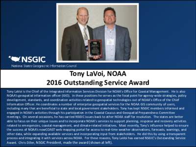 Tony LaVoi, NOAA 2016 Outstanding Service Award Tony LaVoi is the Chief of the Integrated Information Services Division for NOAA’s Office for Coastal Management. He is also NOAA’s geospatial information officer (GIO)
