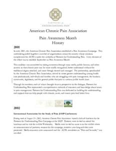 American Chronic Pain Association Pain Awareness Month History 2001 In early 2001, the American Chronic Pain Association established a Pain Awareness Campaign. This undertaking pulled together a number of organizations a