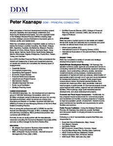 Peter Kaanapu  DDM – PRINCIPAL CONSULTING Peter specializes in front end development including content, structure, feasibility, land assemblage, entitlement, and