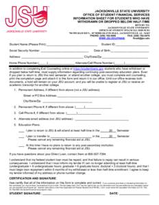 JACKSONVILLE STATE UNIVERSITY OFFICE OF STUDENT FINANCIAL SERVICES INFORMATION SHEET FOR STUDENTS WHO HAVE WITHDRAWN OR DROPPED BELOW HALF-TIME RETURN TO: JACKSONVILLE STATE UNIVERSITY