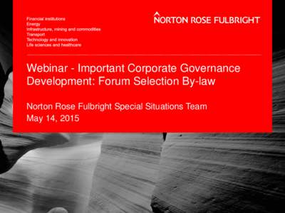 Webinar - Important Corporate Governance Development: Forum Selection By-law Norton Rose Fulbright Special Situations Team May 14, 2015  Proposed text for a forum selection by-law
