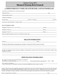 Summer CampHoward County Arts Council CAMPER EMERGENCY FORM, HEALTH HISTORY, AND WAIVER/RELEASE Please fill out an individual form for each program participant.