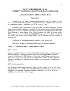 1  TOWN OF LIVERMORE FALLS PROPERTY ASSESSED CLEAN ENERGY (PACE) ORDINANCE Administration by the Efficiency Maine Trust PREAMBLE