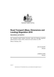 Australian Capital Territory  Road Transport (Mass, Dimensions and Loading) Regulation 2010 Subordinate Law SL2010-4 The Australian Capital Territory Executive makes the following regulation