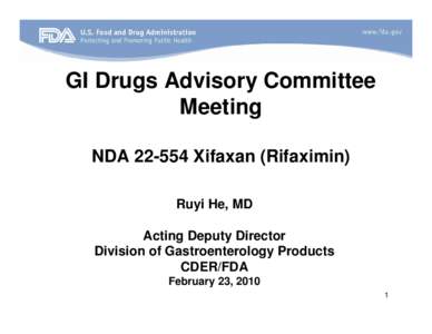 GI Drugs Advisory Committee Meeting NDA[removed]Xifaxan (Rifaximin) Ruyi He, MD Acting Deputy Director Division of Gastroenterology Products