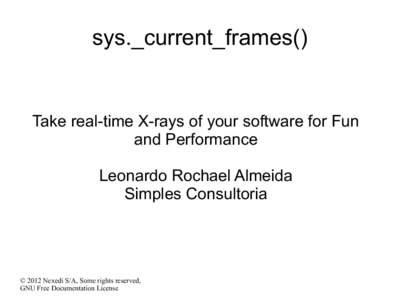 sys._current_frames()  Take real-time X-rays of your software for Fun and Performance Leonardo Rochael Almeida Simples Consultoria