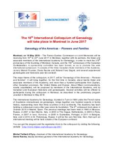 ANNOUNCEMENT  The 10th International Colloquium of Genealogy will take place in Montreal in June 2017 Genealogy of the Americas – Pioneers and Families Montreal, on 18 May 2016 – The Franco-Quebec Commission on Joint