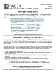 Quarterly Announcements July 2014 www.pacer.gov PACER Downtime Notice Some PACER functions will be down for maintenance beginning on Thursday, August 7, in order to implement website