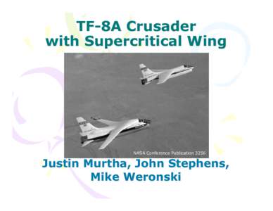 TF-8A Crusader with Supercritical Wing NASA Conference Publication[removed]Justin Murtha, John Stephens,