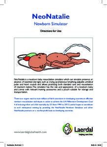 NeoNatalie Newborn Simulator Directions for Use NeoNatalie is a newborn baby resuscitation simulator which can simulate presence or absence of essential vital signs such as crying, spontaneous breathing, palpable umbilic