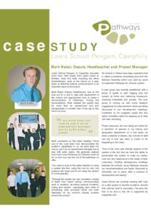 case STUDY Lewis School Pengam, Caerphilly Mark Baker, Deputy Headteacher and Project Manager Lewis School Pengam in Caerphilly educates more than 1000 pupils from years seven to thirteen. Sixty five staff, including ten