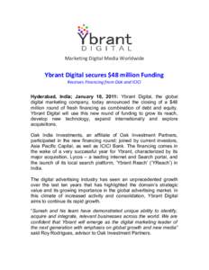 Marketing Digital Media Worldwide  Ybrant Digital secures $48 million Funding Receives Financing from Oak and ICICI Hyderabad, India; January 18, 2011: Ybrant Digital, the global digital marketing company, today announce