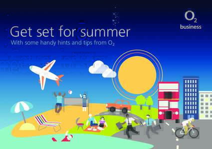 Get set for summer With some handy hints and tips from O2 An extra four million people. 30 miles of road closed. An estimated half a million extra journeys on public transport. And that’s just London.