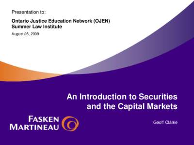 Presentation to: Ontario Justice Education Network (OJEN) Summer Law Institute August 26, 2009  An Introduction to Securities