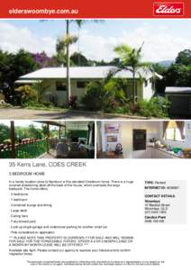 elderswoombye.com.au  35 Kerrs Lane, COES CREEK 3 BEDROOM HOME In a handy location close to Nambour is this elevated 3 bedroom home. There is a huge covered entertaining deck off the back of the house, which overlooks th