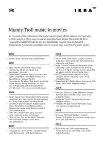 Mumiy Troll music in movies At the start of the millennium, the band’s music (from official albums and specially written songs) is often used in movies and television shows. More than 15 films ranging from different ge