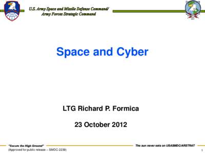 Space and Cyber  LTG Richard P. Formica 23 October 2012 “Secure the High Ground”