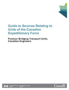 Guide to Sources Relating to Units of the Canadian Expeditionary Force Pontoon Bridging Transport Units, Canadian Engineers