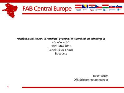 Feedback on the Social Partners’ proposal of coordinated handling of Ukraine crisis 19th MAY 2015 Social Dialog Forum Budapest