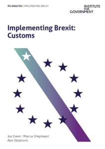 IFG ANALYSIS | IMPLEMENTING BREXIT  Implementing Brexit: Customs  Joe Owen | Marcus Shepheard