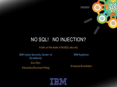 NO SQL! NO INJECTION? A talk on the state of NoSQL security IBM Cyber Security Center of Excellence  IBM AppScan