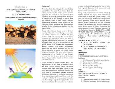 National seminar on “ROLE OF WOOD IN CLIMATE CHANGE MITIGATION” (14th – 15th December, 2016) Venue: Institute of Wood Science and Technology, Bangalore
