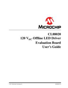 CL88020 120 VAC Offline LED Driver Evaluation Board User’s Guide   2017 Microchip Technology Inc.