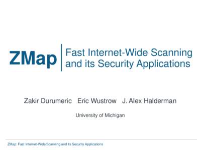 ZMap  Fast Internet-Wide Scanning and its Security Applications  Zakir Durumeric Eric Wustrow J. Alex Halderman