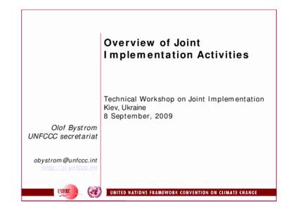 Overview of Joint Implementation Activities Technical Workshop on Joint Implementation Kiev, Ukraine 8 September, 2009