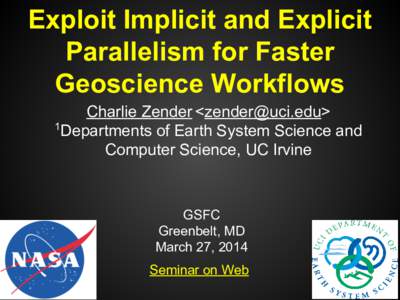 Exploit Implicit and Explicit Parallelism for Faster Geoscience Workflows Charlie Zender <> 1 Departments of Earth System Science and