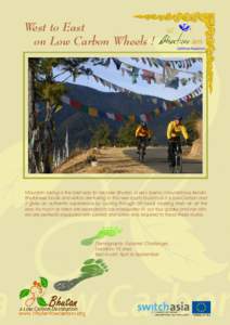 West to East on Low Carbon Wheels ! Mountain biking is the best way to discover Bhutan, a very scenic mountainous terrain. Bhutanese locals and visitors are taking to this new sports tourism as it is Low Carbon and it gi