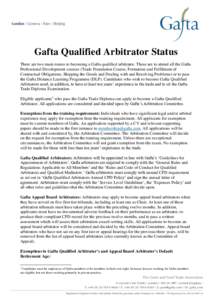 Gafta Qualified Arbitrator Status There are two main routes to becoming a Gafta qualified arbitrator. These are to attend all the Gafta Professional Development courses (Trade Foundation Course, Formation and Fulfilment 
