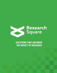 SOLUTIONS THAT MAXIMIZE THE IMPACT OF RESEARCH RESEARCH SQUARE IS THE LEADER IN HELPING RESEARCHERS SUCCEED.