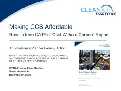 Making CCS Affordable Results from CATF’s “Coal Without Carbon” Report An Investment Plan for Federal Action EXPERT REPORTS ON RESEARCH, DEVELOPMENT, AND DEMONSTRATION FOR AFFORDABLE CARBON CAPTURE AND SEQUESTRATIO