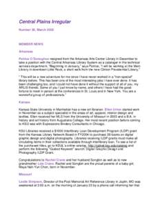 Central Plains Irregular Number 38, March 2005 MEMBER NEWS Arkansas Patrice O’Donoghue resigned from the Arkansas Arts Center Library in December to