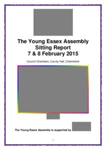 The Young Essex Assembly Sitting Report 7 & 8 February 2015 Council Chambers, County Hall, Chelmsford  The Young Essex Assembly is supported by